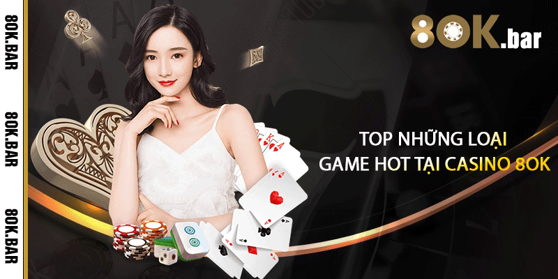 Top những loại game hot tại casino 8ok