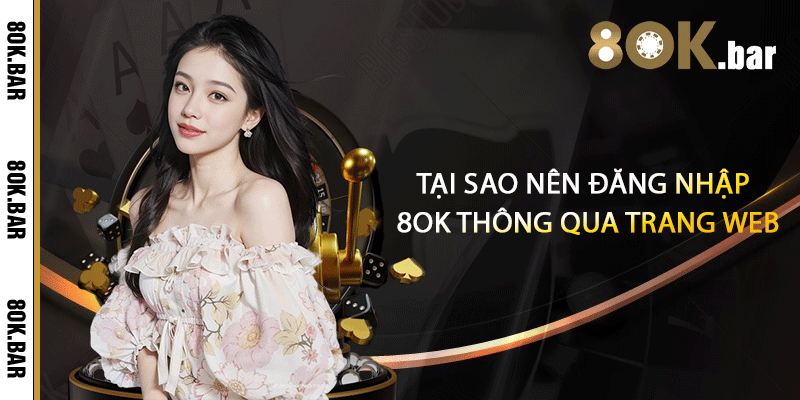 Tại sao nên đăng nhập 8ok thông qua trang web