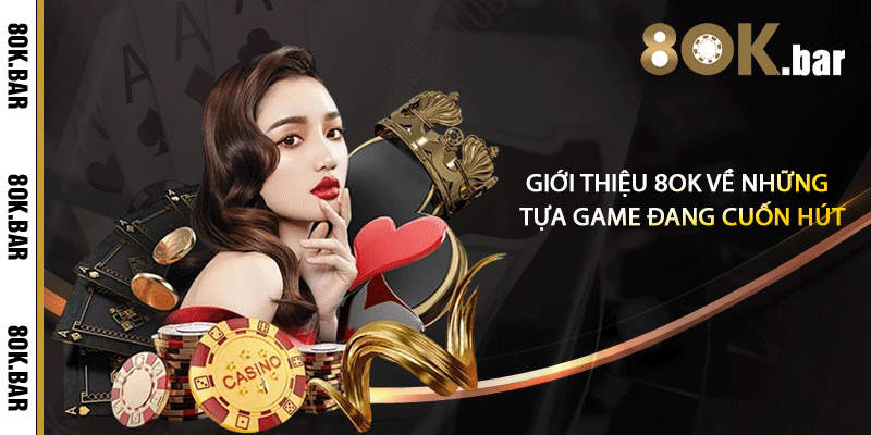 Giới thiệu 8ok về những tựa game đang cuốn hút